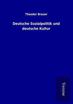 Deutsche Sozialpolitik und deutsche Kultur - Brauer, Theodor