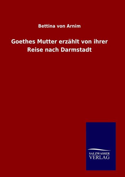 Goethes Mutter erzählt von ihrer Reise nach Darmstadt Goethes Mutter erzählt von ihrer Reise nach Darmstadt