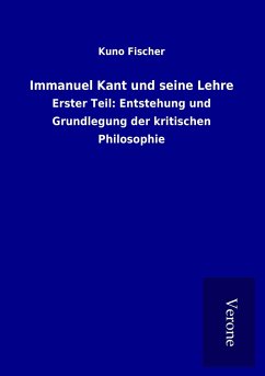 Immanuel Kant und seine Lehre - Fischer, Kuno