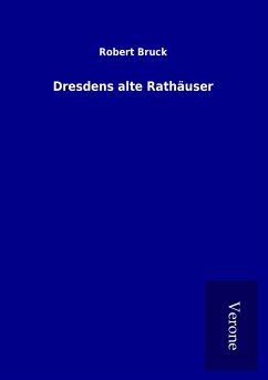Dresdens alte Rathäuser - Bruck, Robert