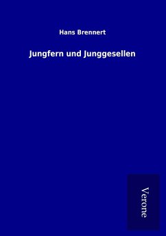 Jungfern und Junggesellen - Brennert, Hans