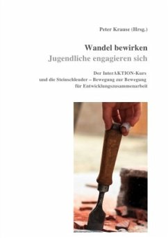 Wandel bewirken - Jugendliche engagieren sich - Krause, Peter