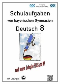 Deutsch 8 , Schulaufgaben (G9, LehrplanPLUS) von bayerischen Gymnasien mit Lösungen - Arndt, Monika