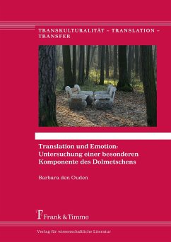 Translation und Emotion: Untersuchung einer besonderen Komponente des Dolmetschens - den Ouden, Barbara