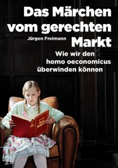Das Märchen vom gerechten Markt - Freimann, Jürgen