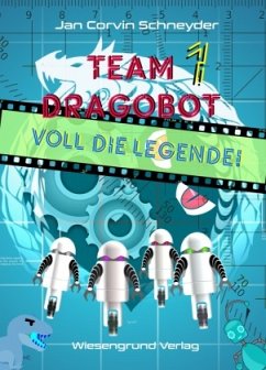 Team Dragobot - Voll die Legende! - Schneyder, Jan Corvin