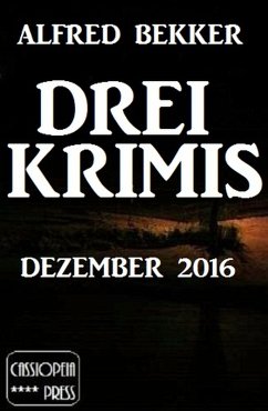 Drei Krimis - Dezember 2016 (eBook, ePUB) - Bekker, Alfred