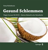 Gesund Schlemmen - Natives Kokosöl in der Naturküche (eBook, ePUB)