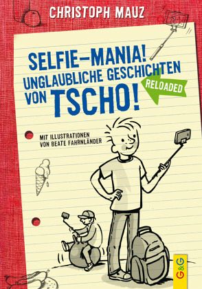 Selfie-Mania! Unglaubliche Geschichten von Tscho! Selfie-Mania! Unglaubliche Geschichten von Tscho!