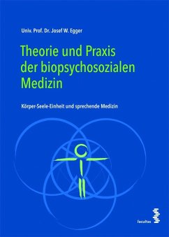 Theorie und Praxis der biopsychosozialen Medizin - Egger, Josef W.