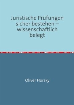 Juristische Prüfungen sicher bestehen - wissenschaftlich belegt - Horsky, Oliver