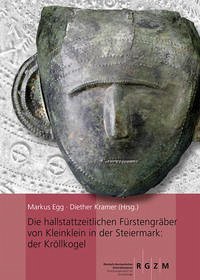Die hallstattzeitlichen Fürstengräber von Kleinklein in der Steiermark: der Kröllkogel - Egg, Markus; Kramer, Diether