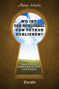 Wo ist der Schlüssel von Petrus geblieben? (eBook, ePUB) - Schulte, Anton