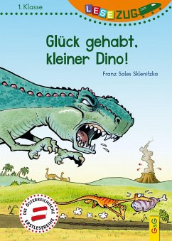 LESEZUG/1. Klasse: Glück gehabt, kleiner Dino! - Sklenitzka, Franz S.