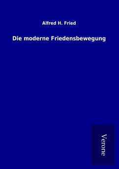 Die moderne Friedensbewegung - Fried, Alfred H.