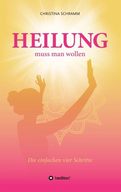 Heilung muss man wollen - Schramm, Christina