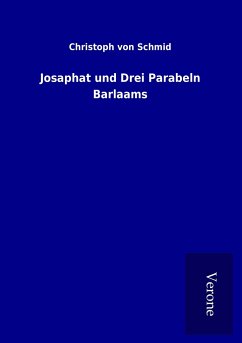 Josaphat und Drei Parabeln Barlaams - Schmid, Christoph Von