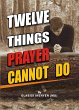 Twelve Things Prayer Cannot Do (eBook,... - Bild 1