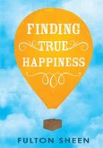 Finding True Happiness (eBook, ePUB) Finding True Happiness (eBook, ePUB)