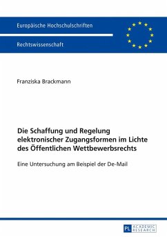 Die Schaffung und Regelung elektronischer Zugangsformen im Lichte des Öffentlichen Wettbewerbsrechts - Brackmann, Franziska