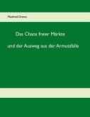 Das Chaos freier Märkte und der Ausweg aus der Armutsfalle Das Chaos freier Märkte und der Ausweg aus der Armutsfalle