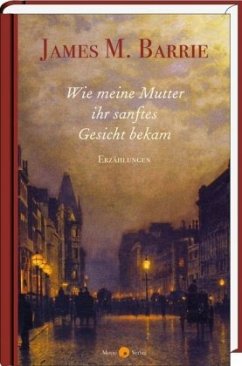 Wie meine Mutter ihr sanftes Gesicht bekam - Barrie, J. M.