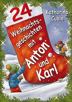 24 Weihnachtsgeschichten mit Anton und Karl - Cubin, Katharina