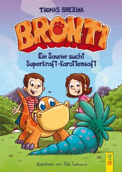 Bronti - Ein Saurier sucht Superkraft-Karottensaft - Brezina, Thomas