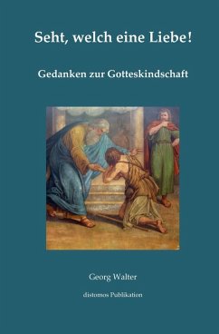 Seht, welch eine Liebe (eBook, ePUB) - Walter, Georg