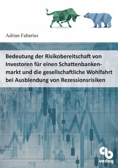 Bedeutung der Risikoaversion von Investoren für einen Schattenbankenmarkt und die gesellschaftliche Wohlfahrt bei Ausblendung von Rezessionsrisiken - Fabarius, Adrian