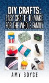 DIY Crafts: Easy Crafts To Make For The Whole Family (eBook, ePUB) DIY Crafts: Easy Crafts To Make For The Whole Family (eBook, ePUB)