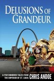 Delusions of Grandeur: A Few Hundred Tales from the Emperor of St. Louis