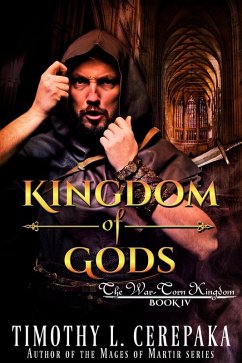 Kingdom of Gods (The War-Torn Kingdom, #4) (eBook, ePUB) - Cerepaka, Timothy L.