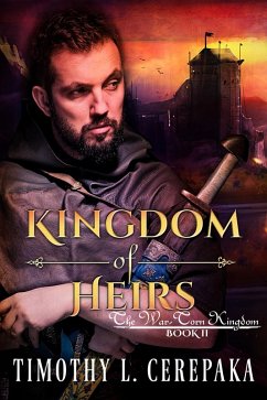 Kingdom of Heirs (The War-Torn Kingdom, #2) (eBook, ePUB) - Cerepaka, Timothy L.