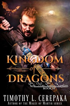 Kingdom of Dragons (The War-Torn Kingdom, #3) (eBook, ePUB) - Cerepaka, Timothy L.