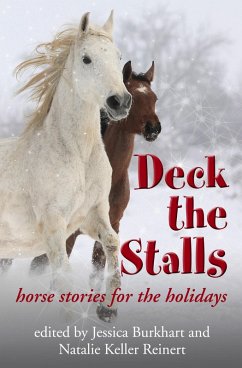 Deck the Stalls: Horse Stories for the Holidays (eBook, ePUB) - Reinert, Natalie Keller; Burkhart, Jessica; Dana, Maggie; Dabrishus, Mara; Pagones, Mary; Whitney, Kim Ablon; Lattey, Kate; Joy, Brittney