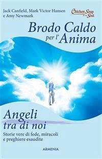 Brodo caldo per l'anima. Angeli tra di noi (eBook, ePUB) - Canfield, Jack; Newmark, Amy; Victor Hansen, Mark