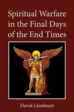 Spiritual Warfare in the Final Days of the End Times (eBook, ePUB) - Lionheart, David