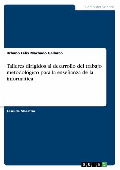 Talleres dirigidos al desarrollo del trabajo metodológico para la enseñanza de la informática - Machado Gallardo, Urbano Félix