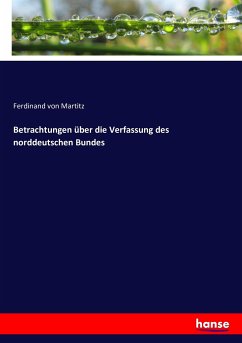 Betrachtungen über die Verfassung des norddeutschen Bundes - Martitz, Ferdinand von