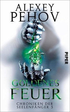 Goldenes Feuer / Chroniken der Seelenfänger Bd.3 (eBook, ePUB) - Pehov, Alexey