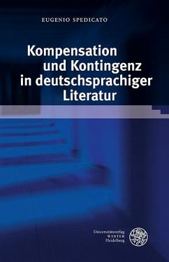 Kompensation und Kontingenz in deutschsprachiger Literatur (eBook, PDF) - Spedicato, Eugenio