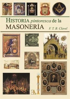 Historia pintoresca de la masonería - Clavel, F. T. B.