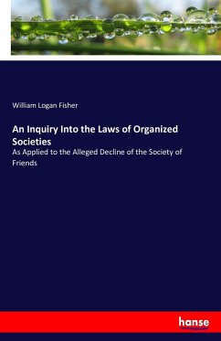 An Inquiry Into the Laws of Organized Societies - Fisher, William Logan