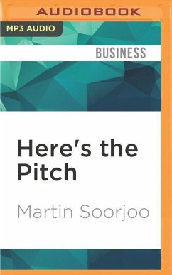 Here's the Pitch: How to Pitch Your Business to Anyone, Get Funded, and Win Clients - Soorjoo, Martin