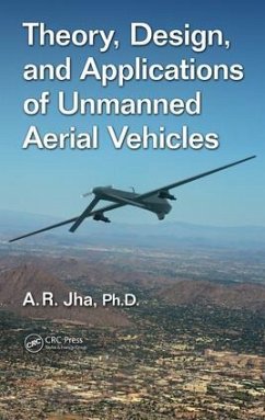 Theory, Design, and Applications of Unmanned Aerial Vehicles - Jha Ph D, A R