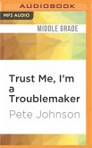 Trust Me, I'm a Troublemaker