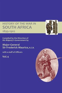 OFFICIAL HISTORY OF THE WAR IN SOUTH AFRICA 1899-1902 compiled by the Direction of His Majesty's Government Volume Four - Maurice, Major General Frederick; Grant, Captain Maurice Harold