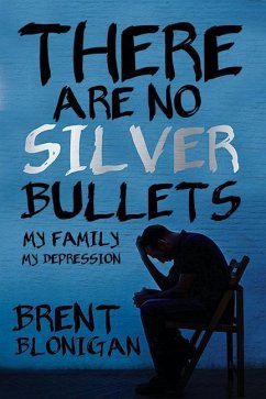 There Are No Silver Bullets: My Family, My Depression - Blonigan, Brent