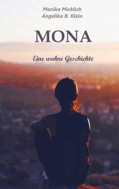 Mona - Eine wahre Geschichte - Micklich, Monika;Klein, Angelika B.